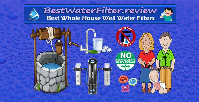 Best Whole House Water Filter for Well Water